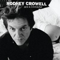 Rodney Crowell - Sex And Gasoline